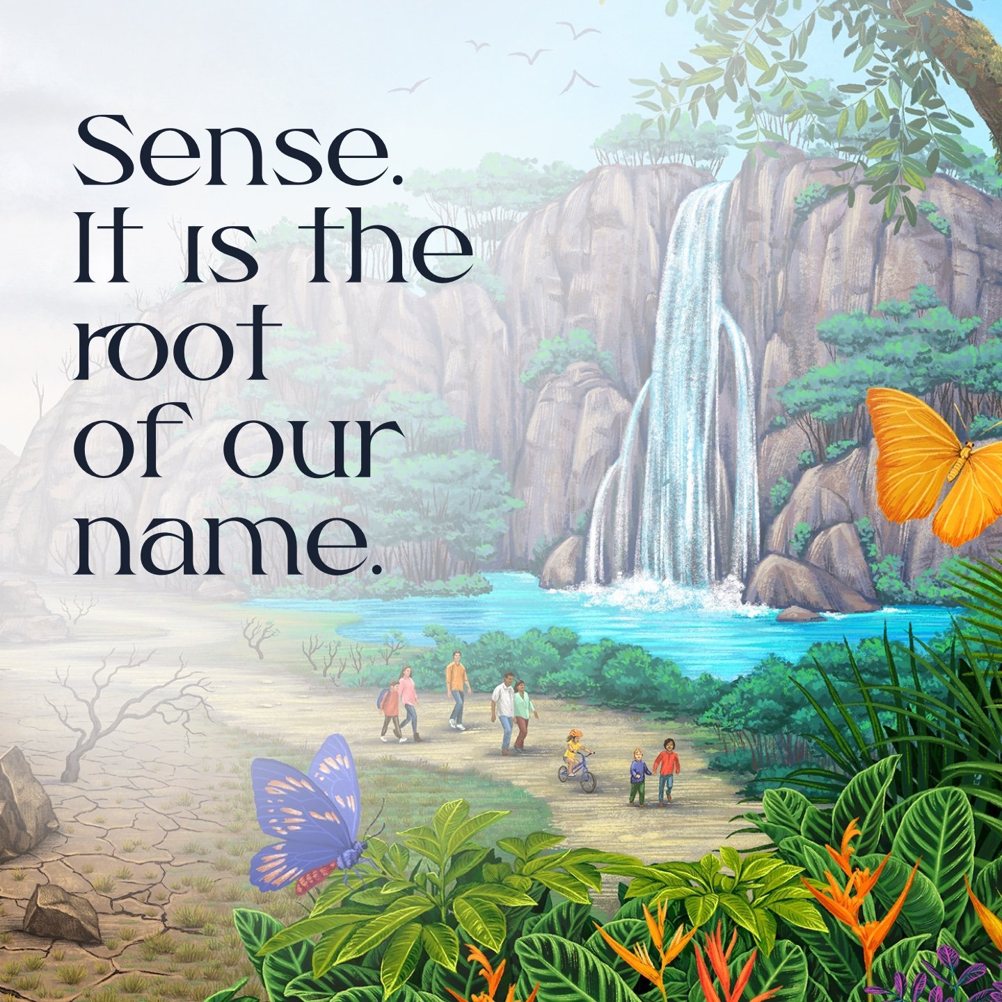 A scenic illustration of a nature scene with a waterfall, lush greenery, colorful butterflies, and people walking along a trail, accompanied by the quote 'Sense. It is the root of our name.'