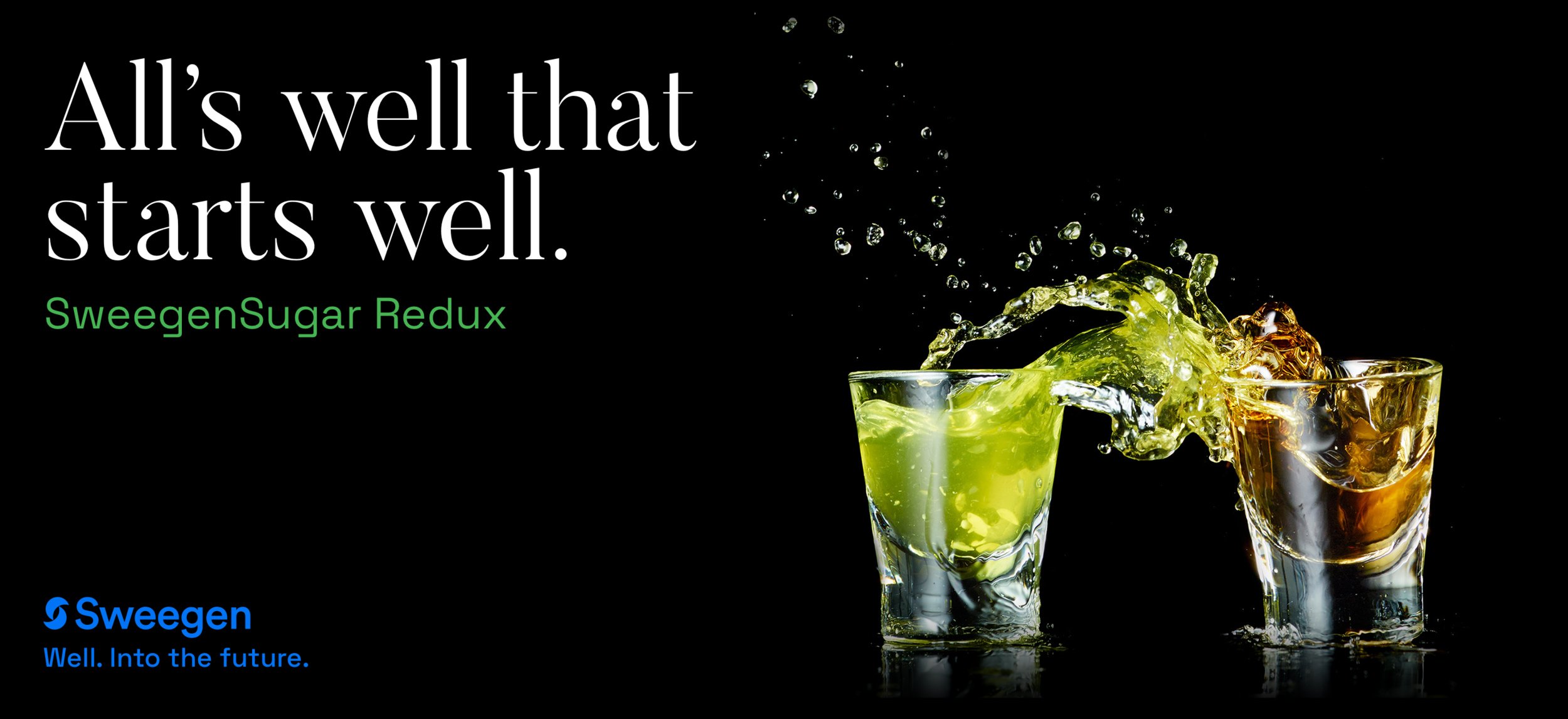 Two glasses, one with green liquid and the other with brown liquid, splash as they collide, against a black background. Text on the left reads, 'All's well that starts well. SweegenSugar Redux,' with the Sweegen logo and tagline, 'Well. Into the futu